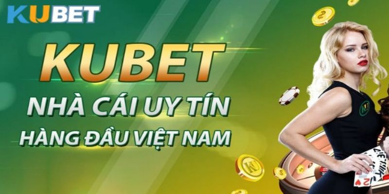 Kubet là nhà cái uy tín nhất